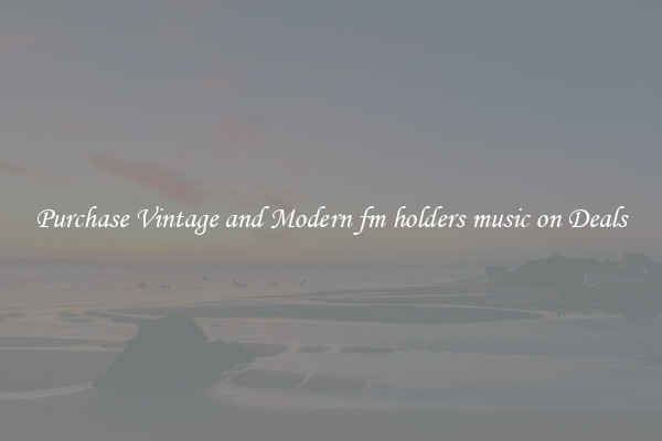 Purchase Vintage and Modern fm holders music on Deals