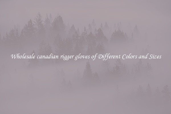 Wholesale canadian rigger gloves of Different Colors and Sizes