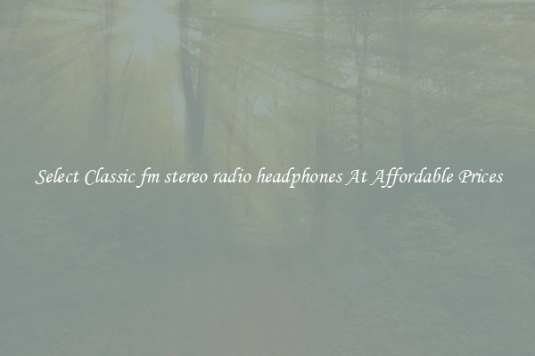 Select Classic fm stereo radio headphones At Affordable Prices