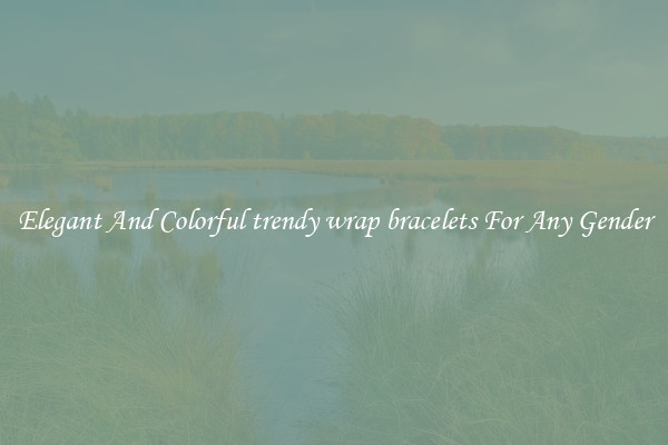 Elegant And Colorful trendy wrap bracelets For Any Gender