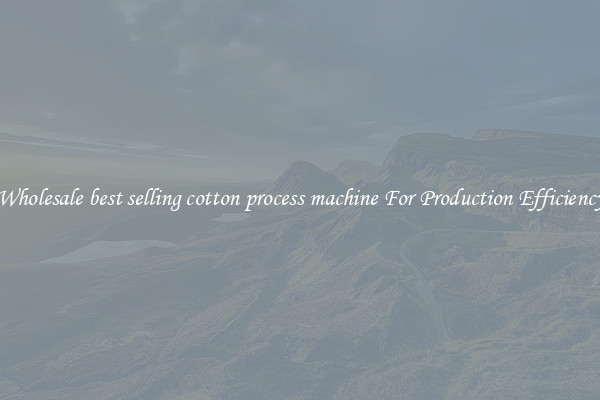 Wholesale best selling cotton process machine For Production Efficiency