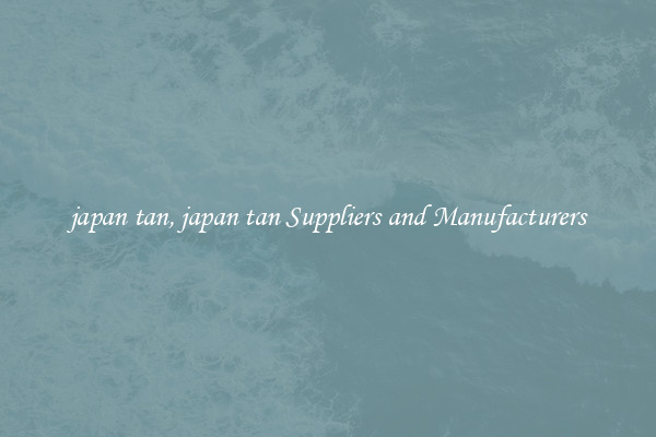 japan tan, japan tan Suppliers and Manufacturers