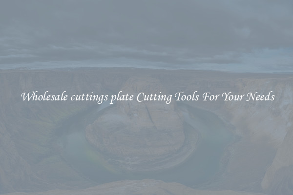 Wholesale cuttings plate Cutting Tools For Your Needs