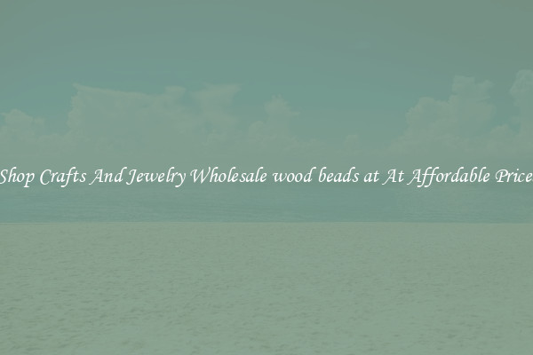 Shop Crafts And Jewelry Wholesale wood beads at At Affordable Prices