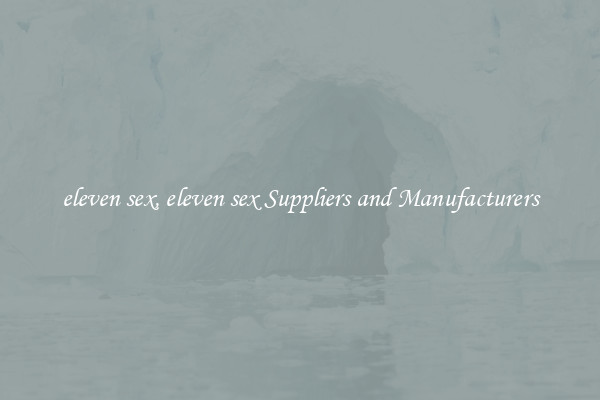 eleven sex, eleven sex Suppliers and Manufacturers