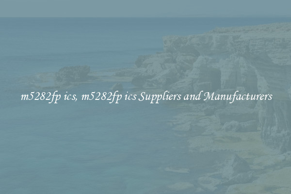 m5282fp ics, m5282fp ics Suppliers and Manufacturers