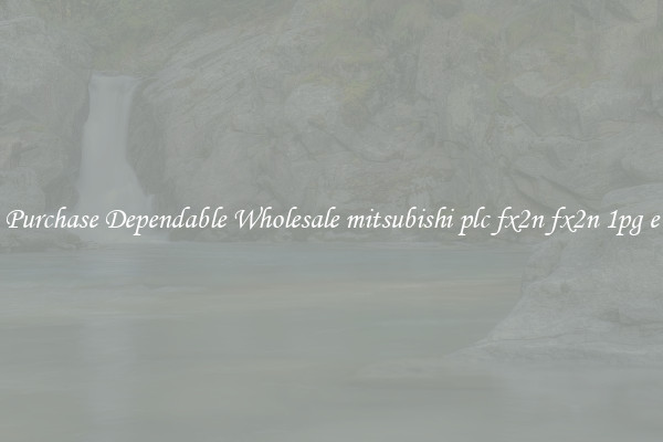 Purchase Dependable Wholesale mitsubishi plc fx2n fx2n 1pg e