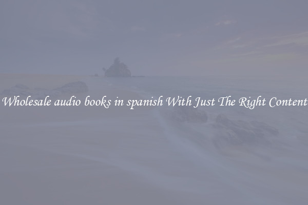 Wholesale audio books in spanish With Just The Right Content