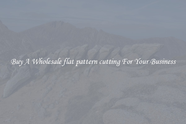 Buy A Wholesale flat pattern cutting For Your Business