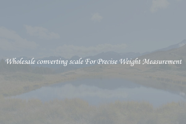 Wholesale converting scale For Precise Weight Measurement