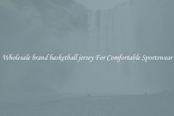 Wholesale brand basketball jersey For Comfortable Sportswear