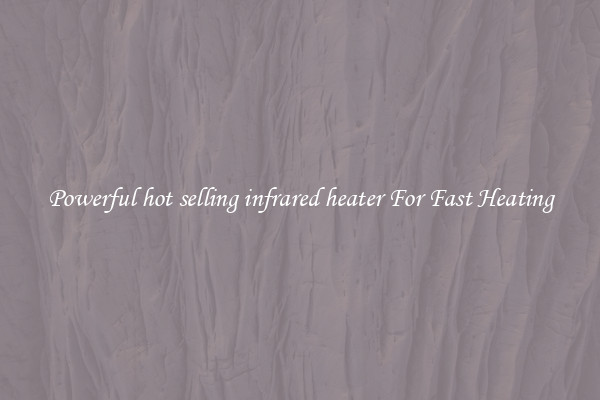 Powerful hot selling infrared heater For Fast Heating
