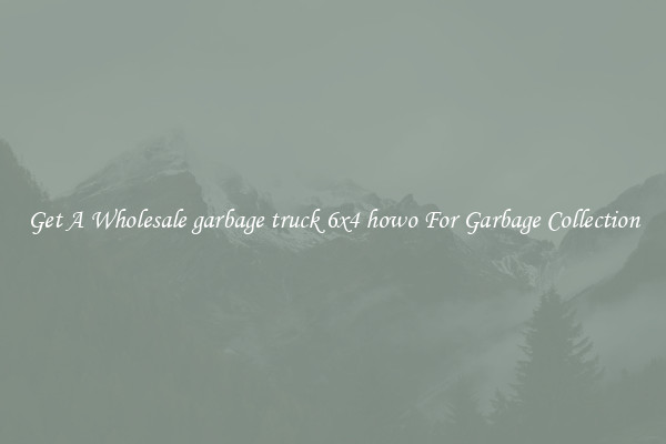 Get A Wholesale garbage truck 6x4 howo For Garbage Collection