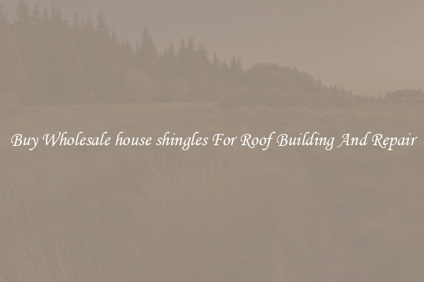 Buy Wholesale house shingles For Roof Building And Repair