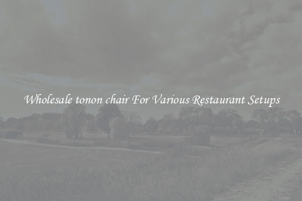 Wholesale tonon chair For Various Restaurant Setups