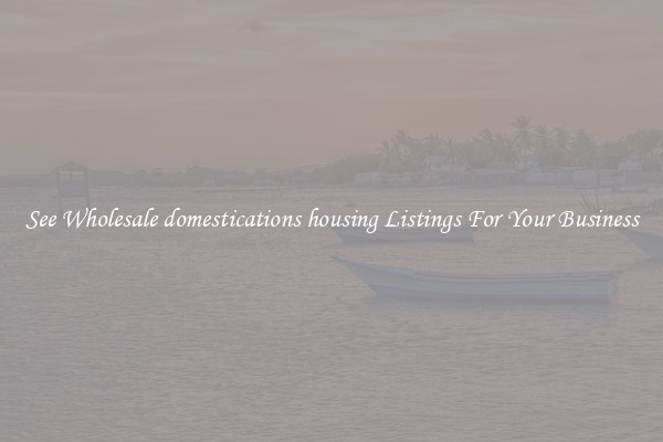 See Wholesale domestications housing Listings For Your Business