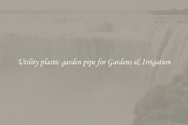 Utility plastic garden pipe for Gardens & Irrigation