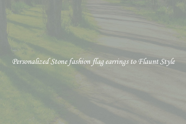Personalized Stone fashion flag earrings to Flaunt Style