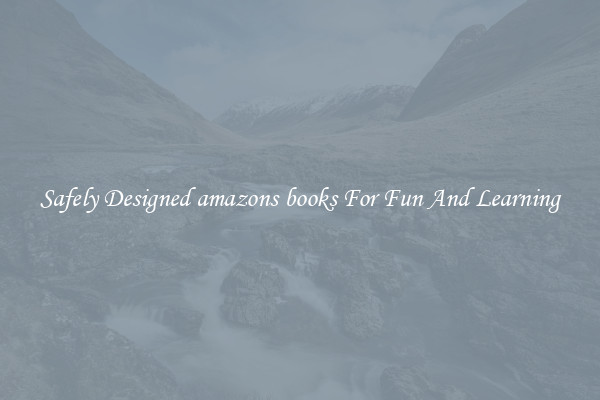 Safely Designed amazons books For Fun And Learning
