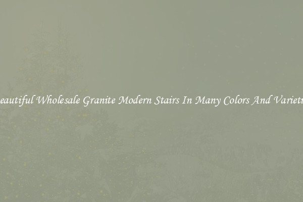 Beautiful Wholesale Granite Modern Stairs In Many Colors And Varieties