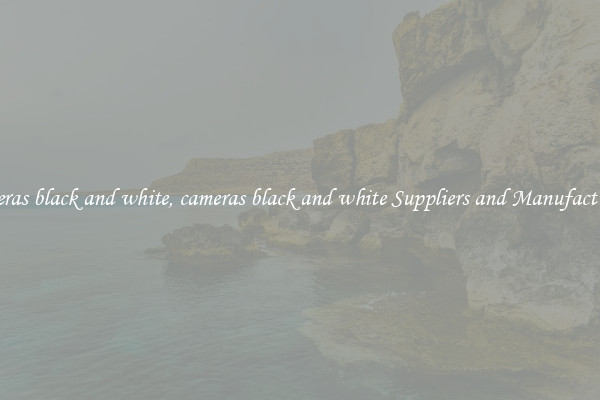 cameras black and white, cameras black and white Suppliers and Manufacturers