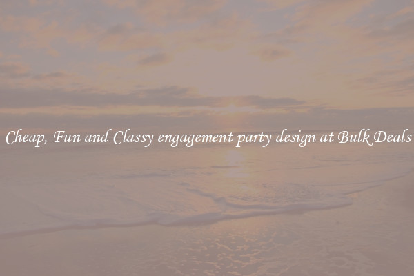 Cheap, Fun and Classy engagement party design at Bulk Deals