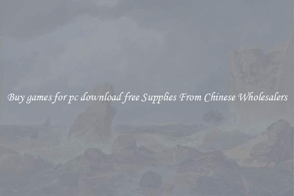 Buy games for pc download free Supplies From Chinese Wholesalers
