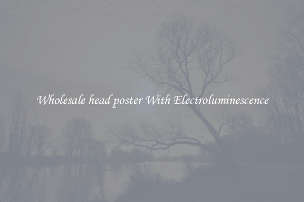 Wholesale head poster With Electroluminescence
