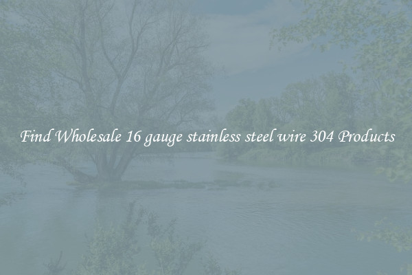 Find Wholesale 16 gauge stainless steel wire 304 Products