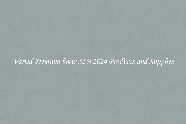 Varied Premium bmw 323i 2024 Products and Supplies