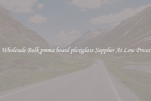 Wholesale Bulk pmma board plexiglass Supplier At Low Prices