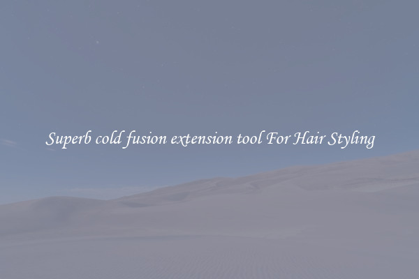 Superb cold fusion extension tool For Hair Styling