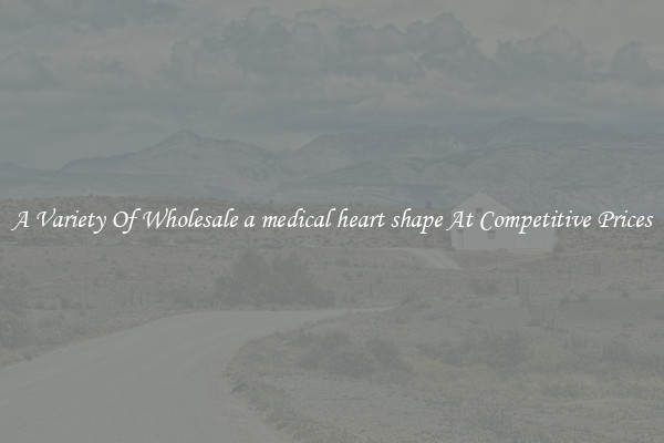 A Variety Of Wholesale a medical heart shape At Competitive Prices