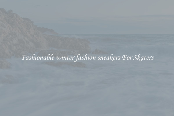 Fashionable winter fashion sneakers For Skaters