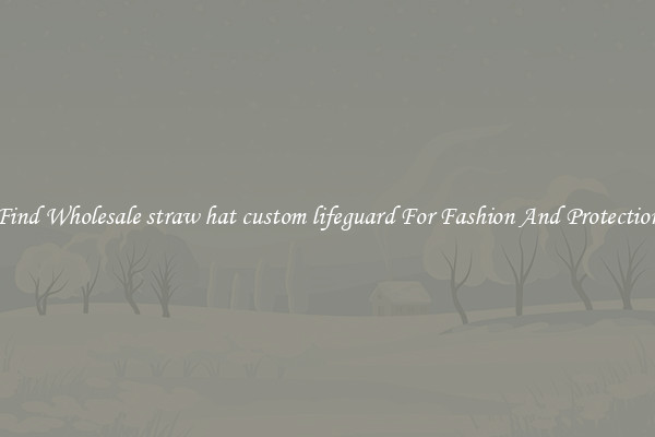 Find Wholesale straw hat custom lifeguard For Fashion And Protection