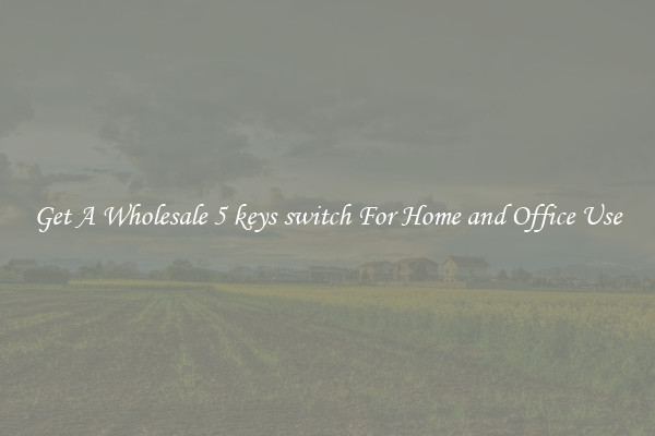 Get A Wholesale 5 keys switch For Home and Office Use
