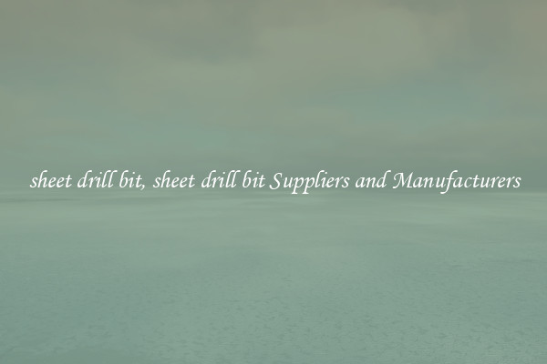 sheet drill bit, sheet drill bit Suppliers and Manufacturers