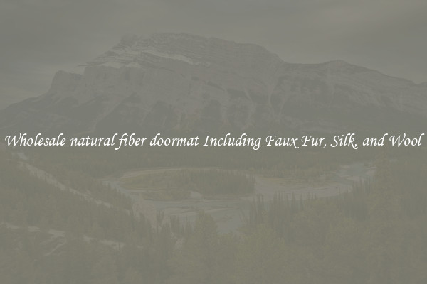 Wholesale natural fiber doormat Including Faux Fur, Silk, and Wool 