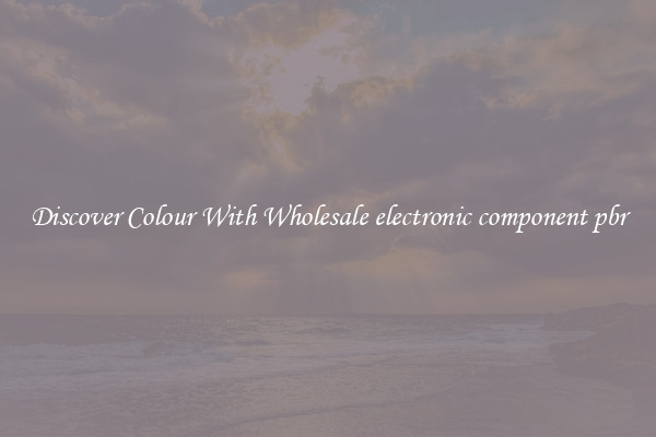 Discover Colour With Wholesale electronic component pbr