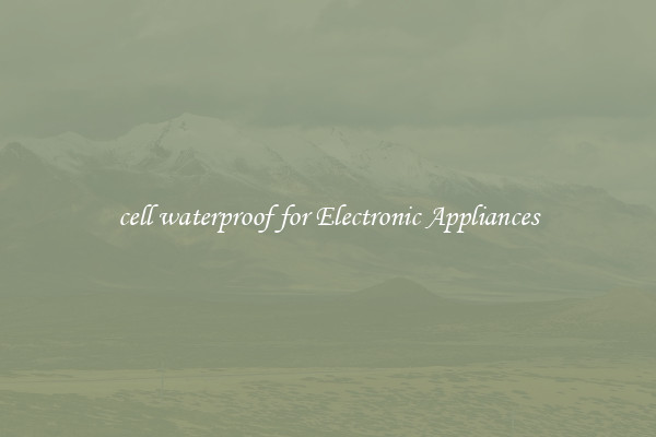 cell waterproof for Electronic Appliances