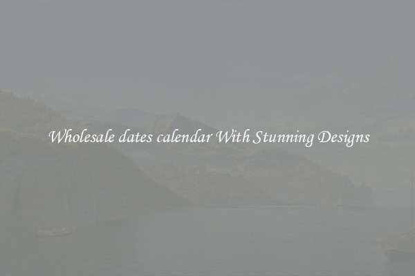 Wholesale dates calendar With Stunning Designs