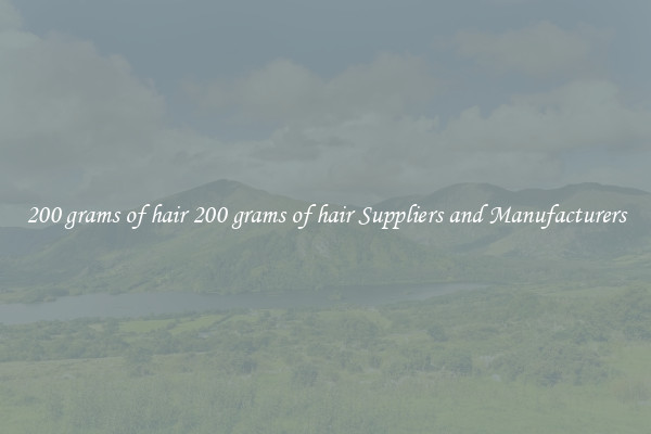 200 grams of hair 200 grams of hair Suppliers and Manufacturers