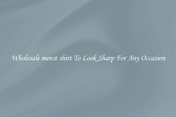 Wholesale menst shirt To Look Sharp For Any Occasion