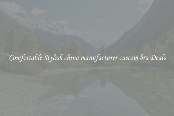 Comfortable Stylish china manufacturer custom bra Deals