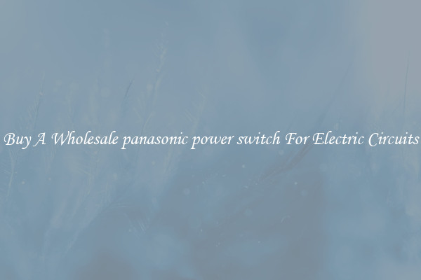 Buy A Wholesale panasonic power switch For Electric Circuits