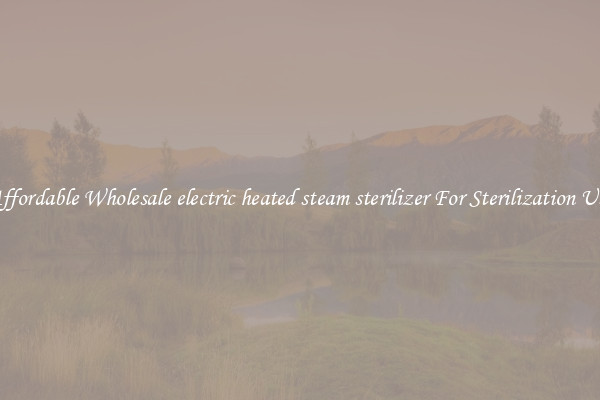 Affordable Wholesale electric heated steam sterilizer For Sterilization Use