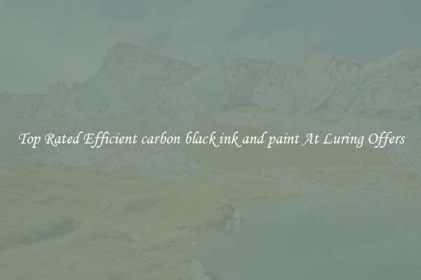 Top Rated Efficient carbon black ink and paint At Luring Offers