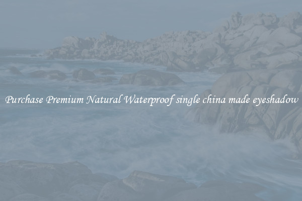 Purchase Premium Natural Waterproof single china made eyeshadow