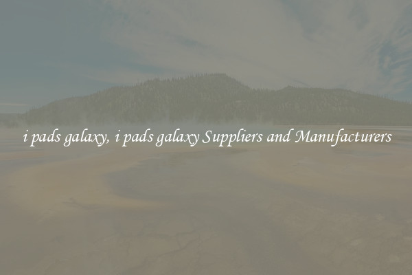 i pads galaxy, i pads galaxy Suppliers and Manufacturers
