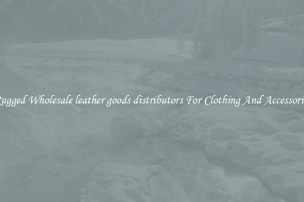 Rugged Wholesale leather goods distributors For Clothing And Accessories